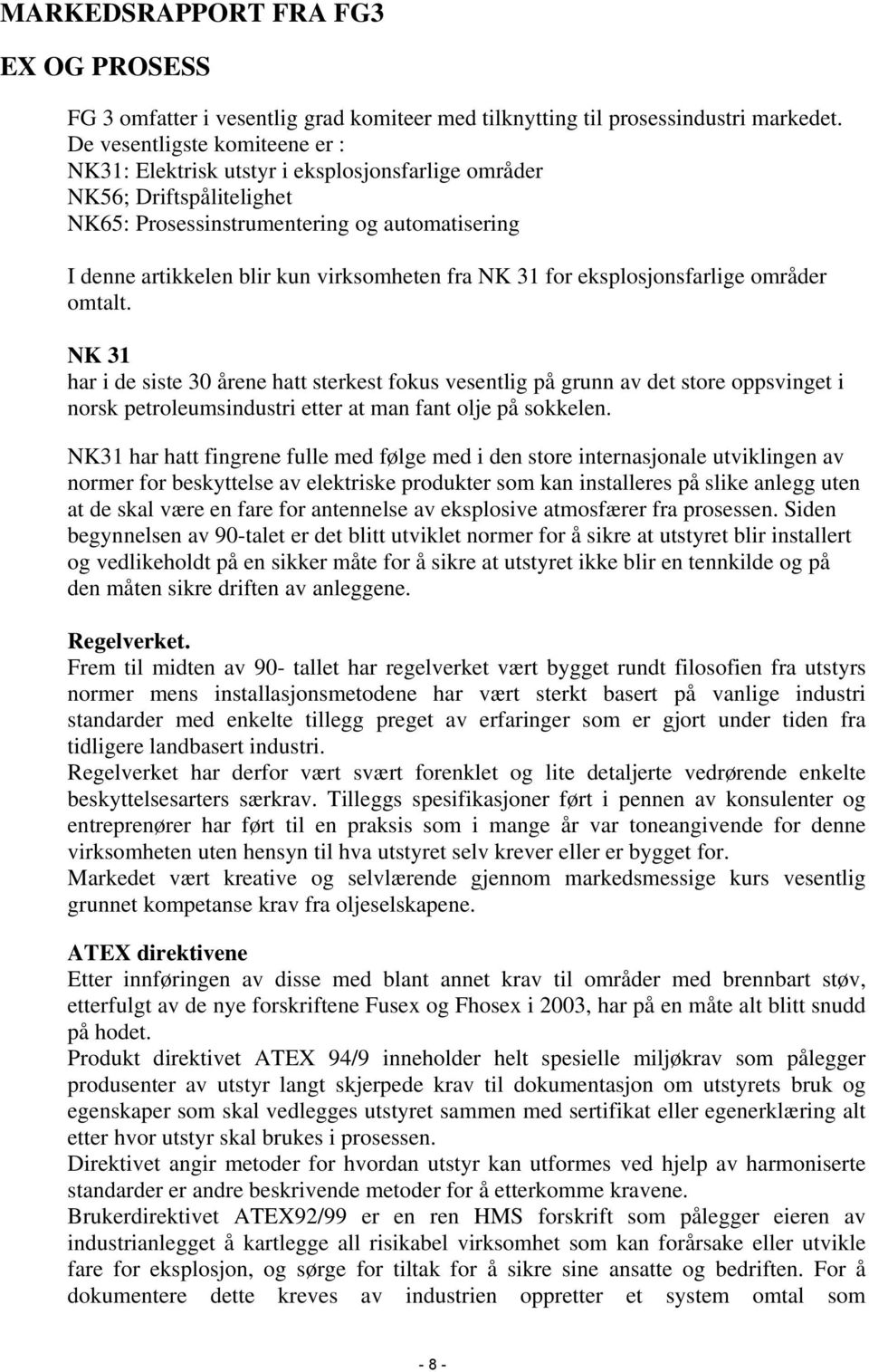 NK 31 for eksplosjonsfarlige områder omtalt. NK 31 har i de siste 30 årene hatt sterkest fokus vesentlig på grunn av det store oppsvinget i norsk petroleumsindustri etter at man fant olje på sokkelen.