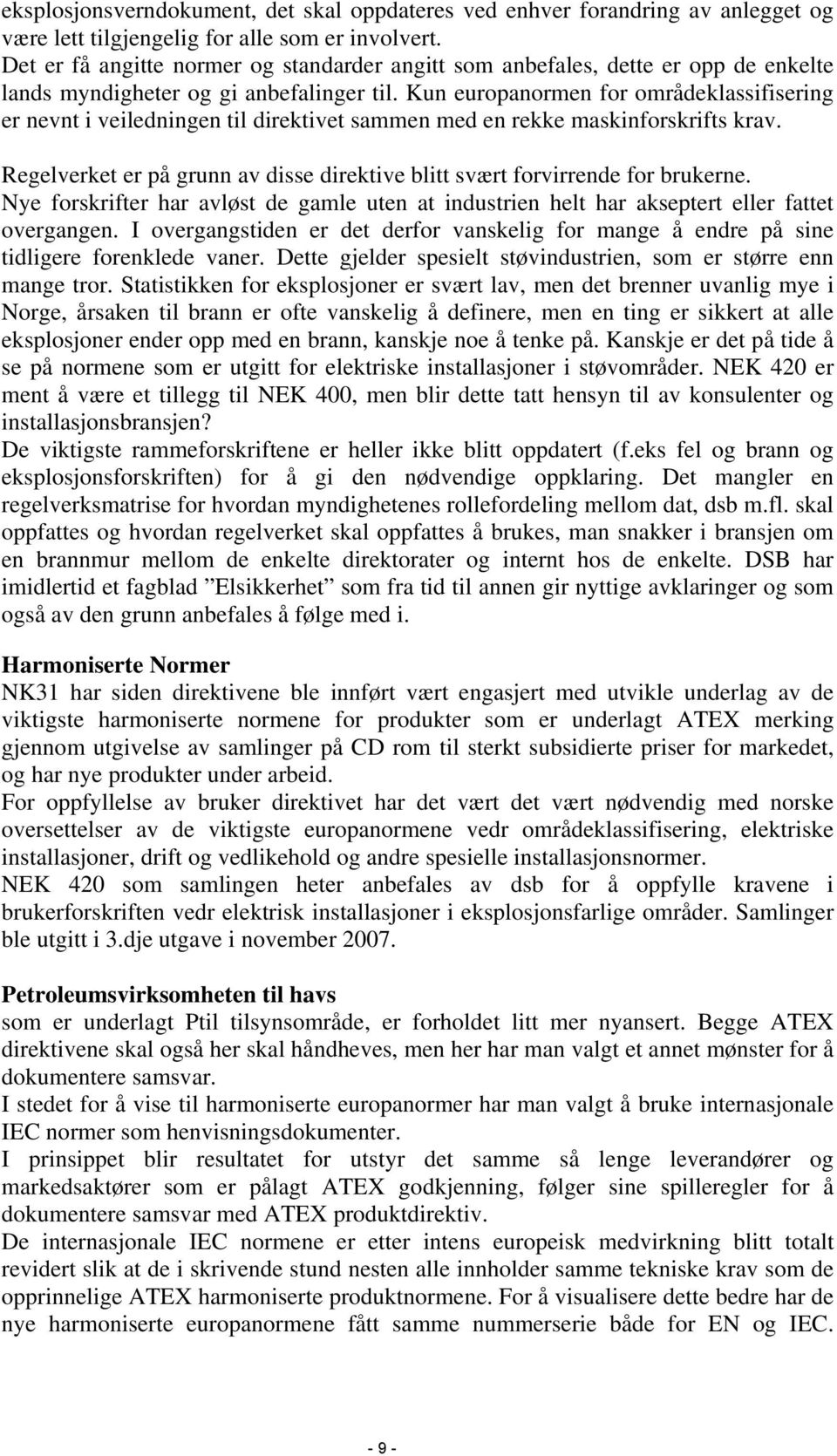 Kun europanormen for områdeklassifisering er nevnt i veiledningen til direktivet sammen med en rekke maskinforskrifts krav.