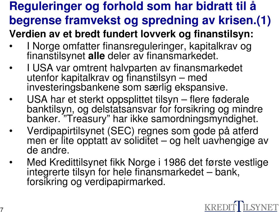 I USA var omtrent halvparten av finansmarkedet utenfor kapitalkrav og finanstilsyn med investeringsbankene som særlig ekspansive.