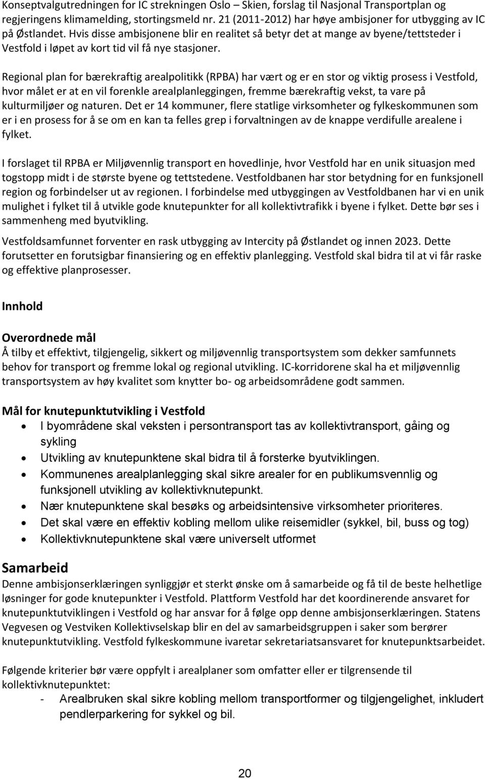 Hvis disse ambisjonene blir en realitet så betyr det at mange av byene/tettsteder i Vestfold i løpet av kort tid vil få nye stasjoner.