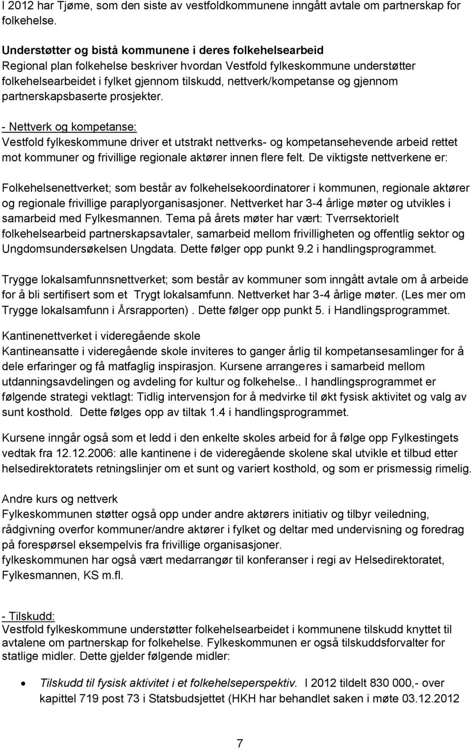 nettverk/kompetanse og gjennom partnerskapsbaserte prosjekter.