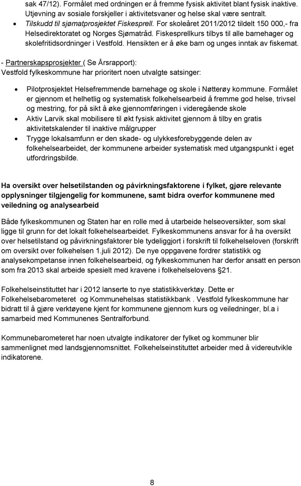 Fiskesprellkurs tilbys til alle barnehager og skolefritidsordninger i Vestfold. Hensikten er å øke barn og unges inntak av fiskemat.