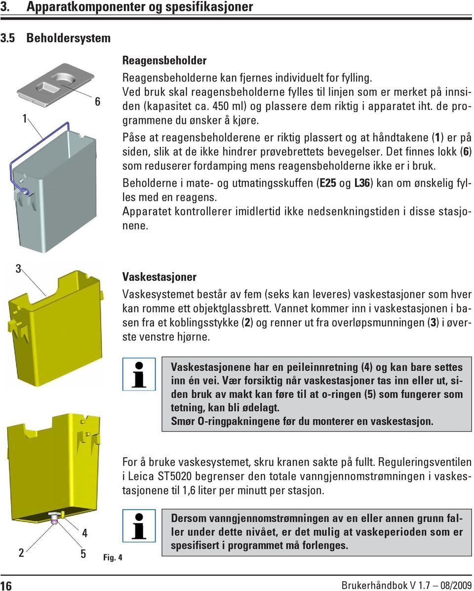 Påse at reagensbeholderene er riktig plassert og at håndtakene (1) er på siden, slik at de ikke hindrer prøvebrettets bevegelser.