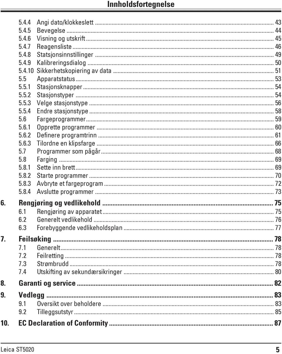 .. 60 5.6.2 Definere programtrinn... 61 5.6.3 Tilordne en klipsfarge... 66 5.7 Programmer som pågår... 68 5.8 Farging... 69 5.8.1 Sette inn brett... 69 5.8.2 Starte programmer... 70 5.8.3 Avbryte et fargeprogram.