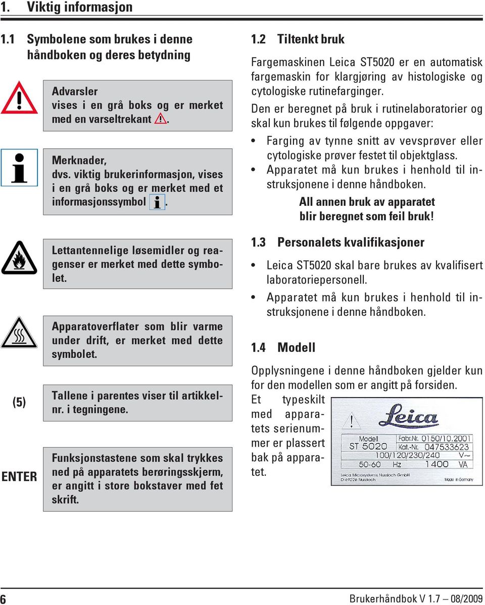 2 Tiltenkt bruk Fargemaskinen Leica ST5020 er en automatisk fargemaskin for klargjøring av histologiske og cytologiske rutinefarginger.