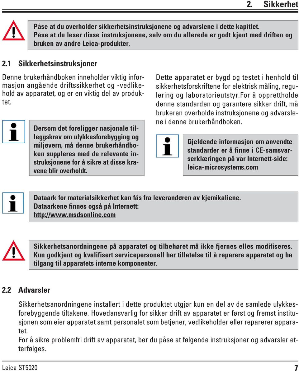 1 Sikkerhetsinstruksjoner Denne brukerhåndboken inneholder viktig informasjon angående driftssikkerhet og -vedlikehold av apparatet, og er en viktig del av produktet.