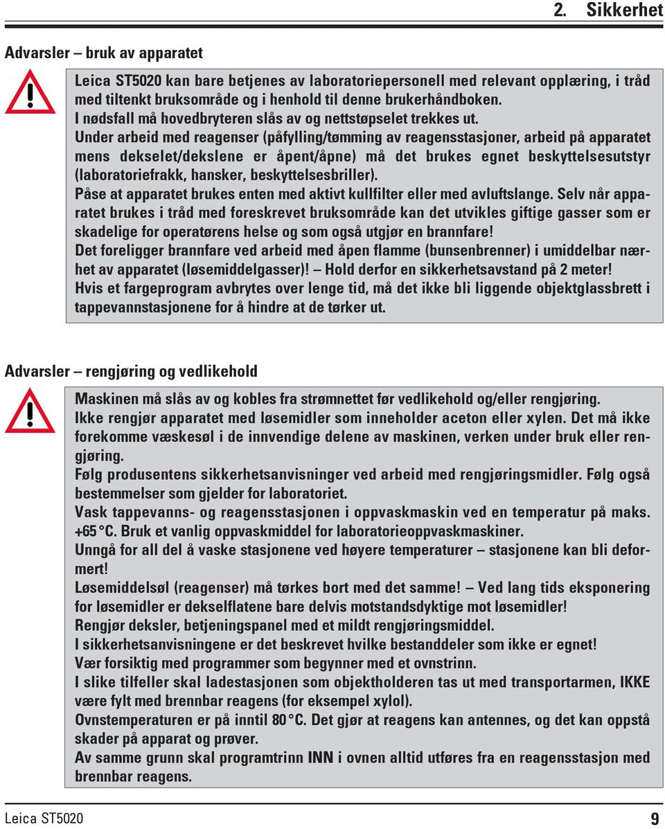 Under arbeid med reagenser (påfylling/tømming av reagensstasjoner, arbeid på apparatet mens dekselet/dekslene er åpent/åpne) må det brukes egnet beskyttelsesutstyr (laboratoriefrakk, hansker,