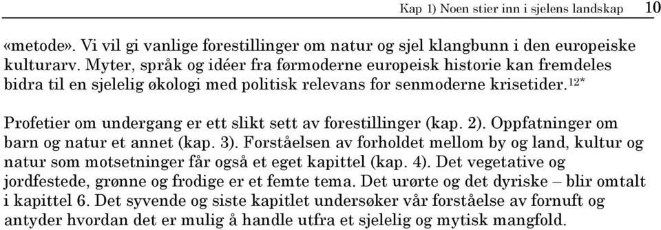 12* Profetier om undergang er ett slikt sett av forestillinger (kap. 2). Oppfatninger om barn og natur et annet (kap. 3).