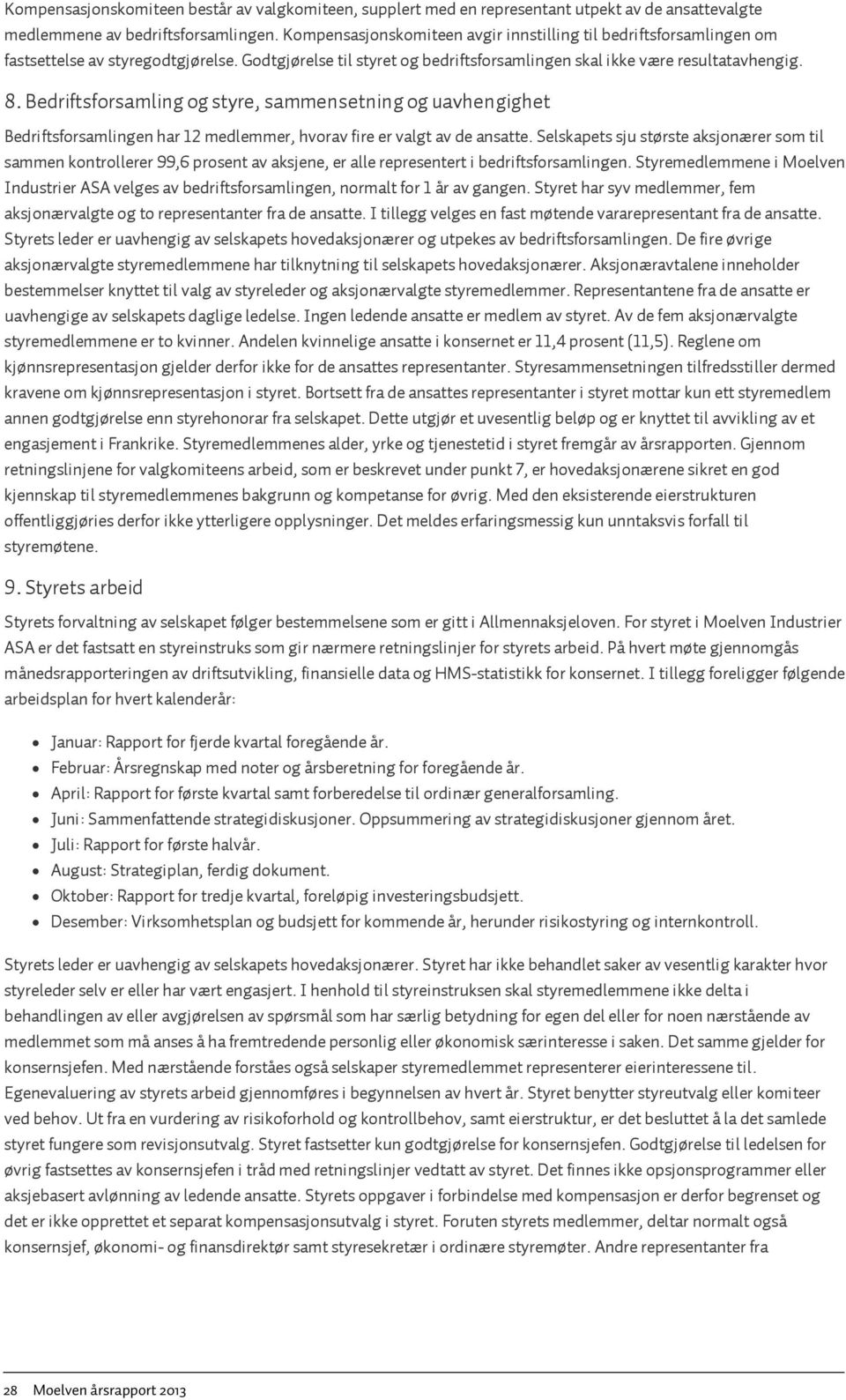 Bedriftsforsamling og styre, sammensetning og uavhengighet Bedriftsforsamlingen har 12 medlemmer, hvorav fire er valgt av de ansatte.