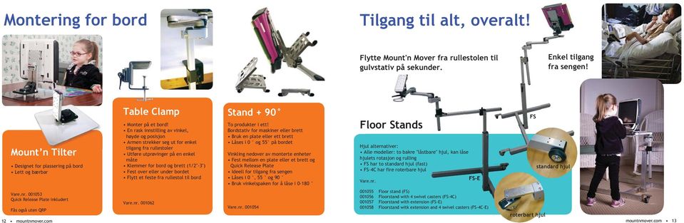 En rask innstilling av vinkel, høyde og posisjon Armen strekker seg ut for enkel tilgang fra rullestoler Utføre utprøvinger på en enkel måte Klemmer for bord og brett (1/2"-3") Fest over eller under