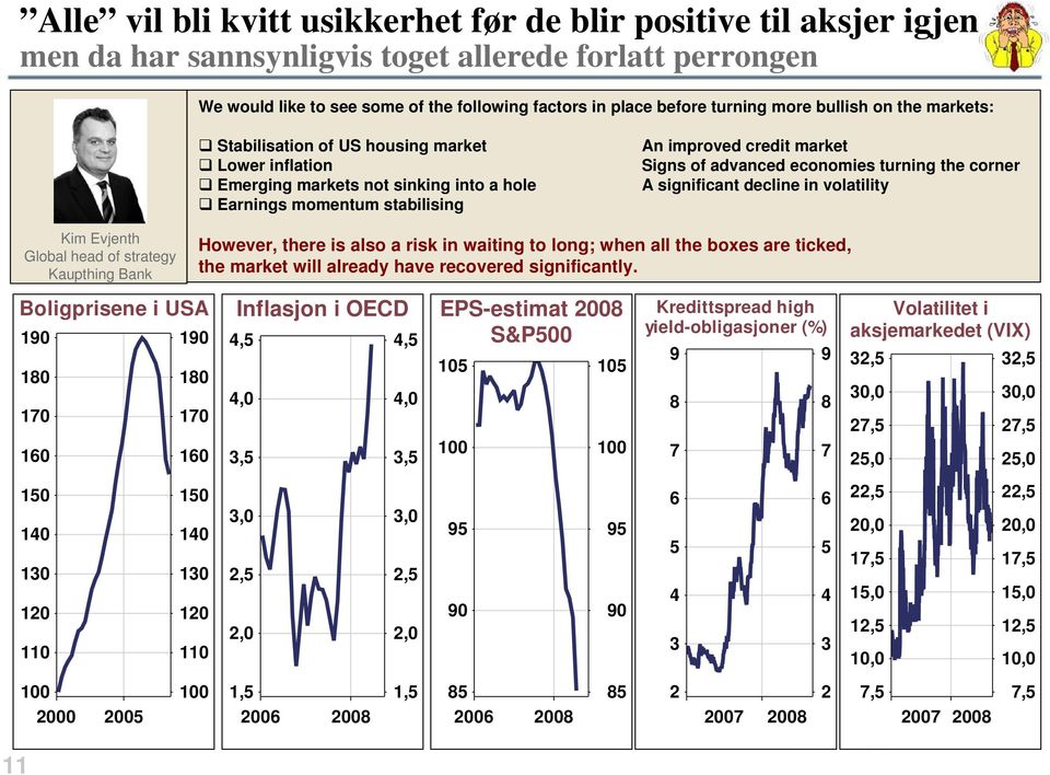 Lower inflation Emerging markets not sinking into a hole Earnings momentum stabilising An improved credit market Signs of advanced economies turning the corner A significant decline in volatility Kim