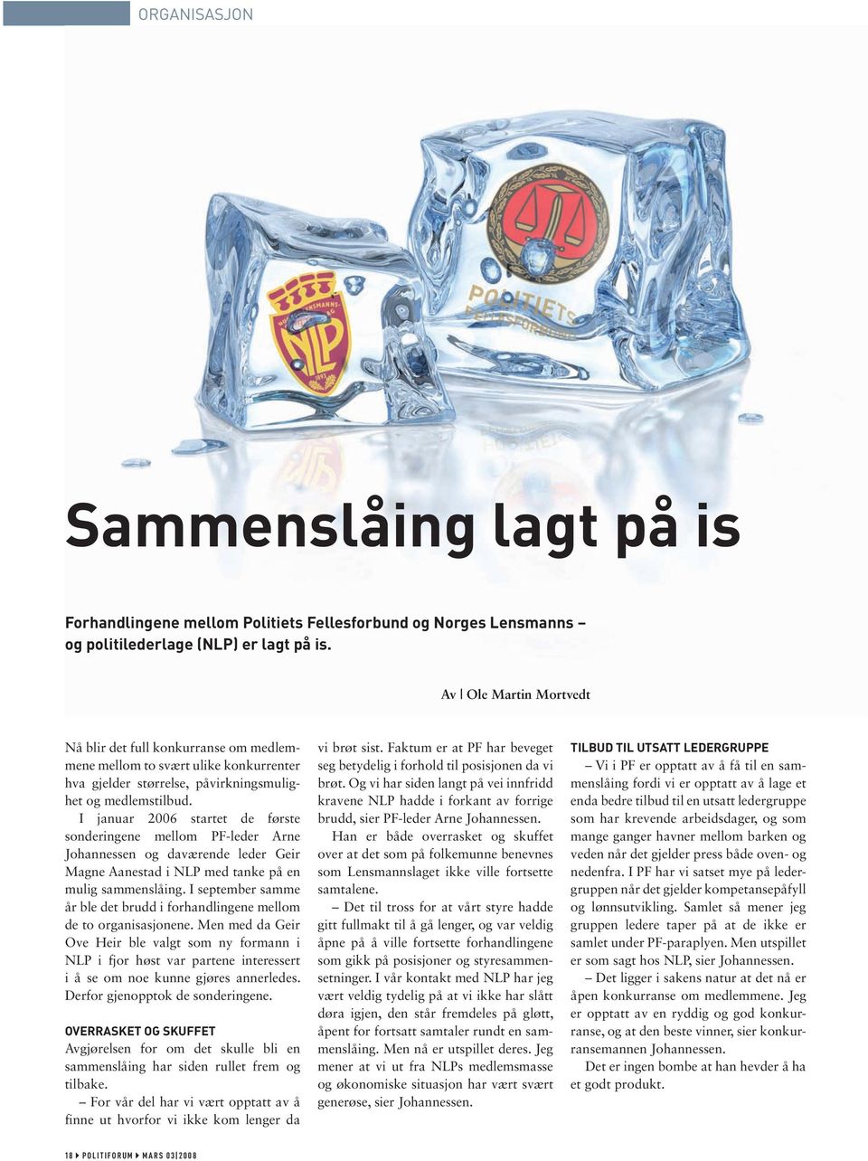 I januar 2006 startet de første sonderingene mellom PF-leder Arne Johannessen og daværende leder Geir Magne Aanestad i NLP med tanke på en mulig sammenslåing.