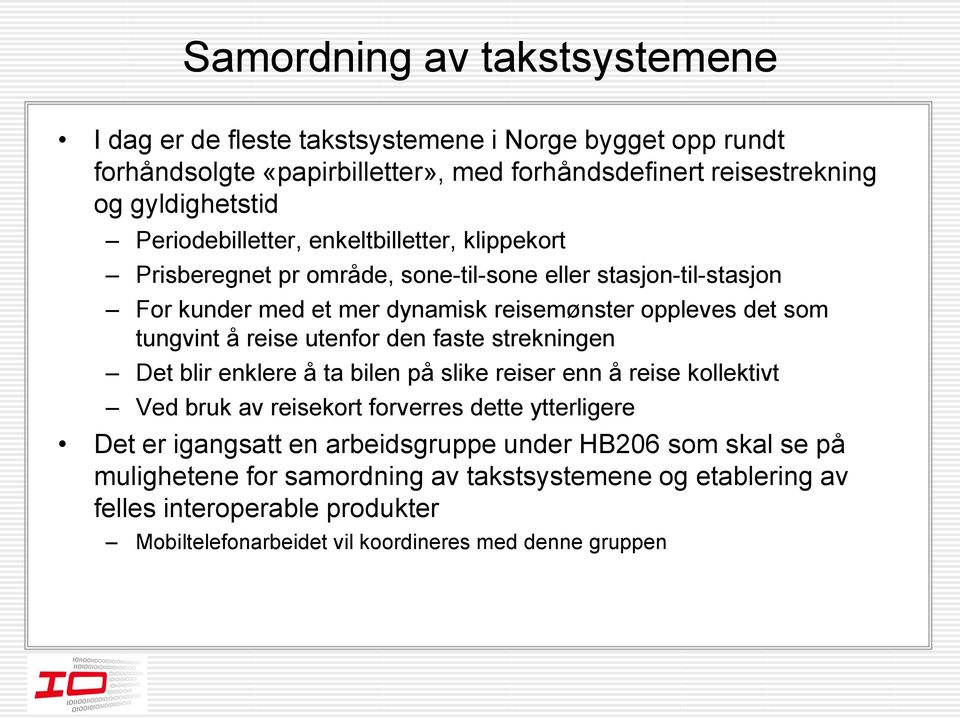 tungvint å reise utenfor den faste strekningen Det blir enklere å ta bilen på slike reiser enn å reise kollektivt Ved bruk av reisekort forverres dette ytterligere Det er