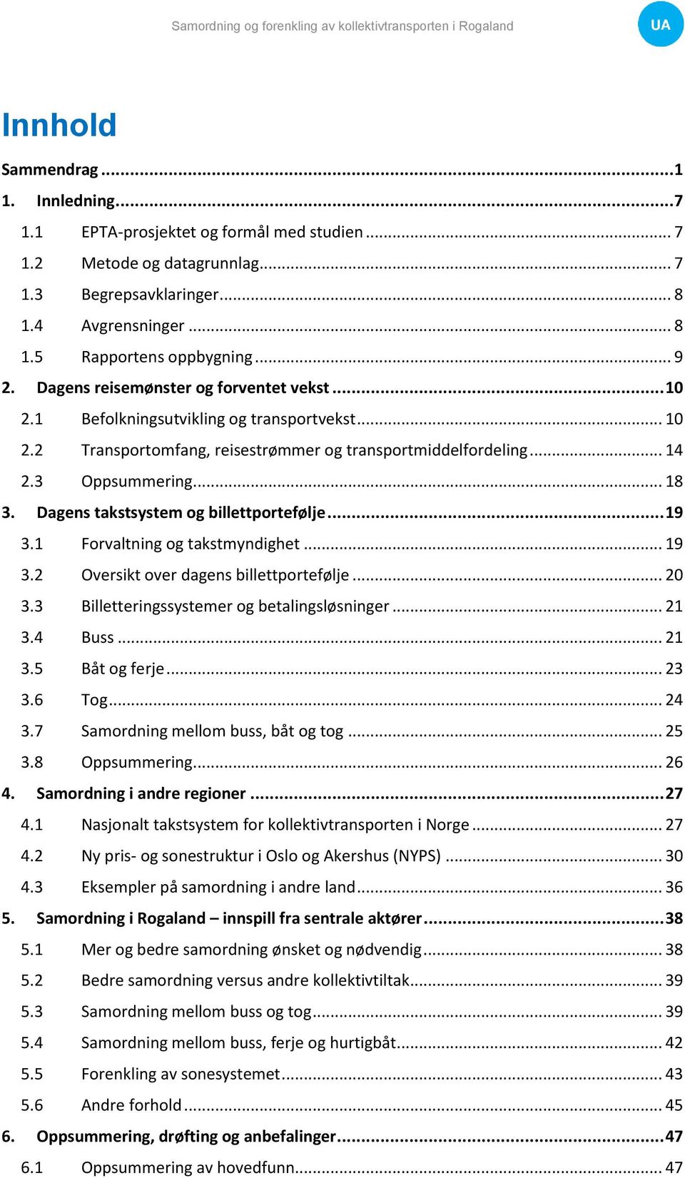 Dagens takstsystem og billettportefølje... 19 3.1 Forvaltning og takstmyndighet... 19 3.2 Oversikt over dagens billettportefølje... 20 3.3 Billetteringssystemer og betalingsløsninger... 21 3.4 Buss.