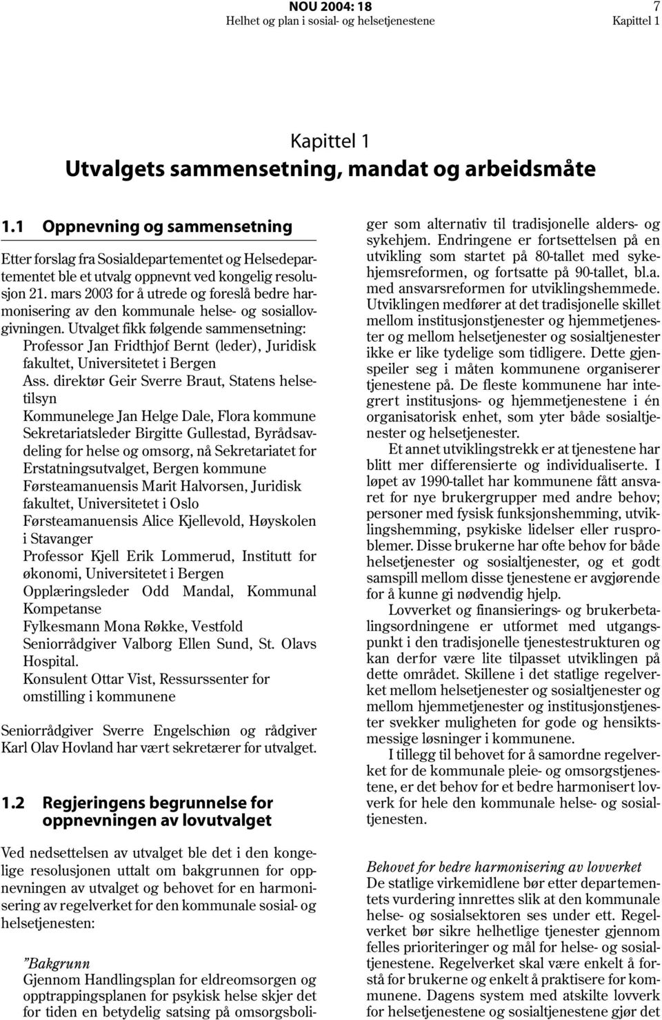 mars 2003 for å utrede og foreslå bedre harmonisering av den kommunale helse- og sosiallovgivningen.