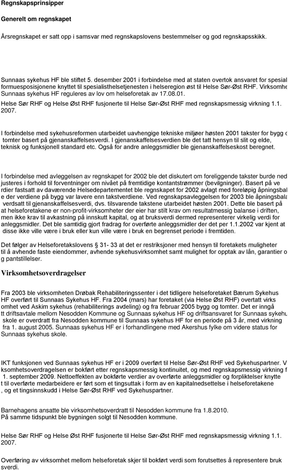 Virksomheten fra tidligere Sunnaas Sunnaas sykehus HF reguleres av lov om helseforetak av 17.08.01. Helse Sør RHF og Helse Øst RHF fusjonerte til Helse Sør-Øst RHF med regnskapsmessig virkning 1.1. 2007.