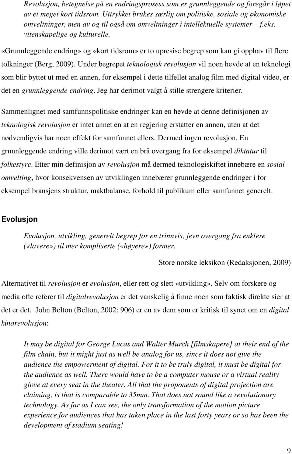 «Grunnleggende endring» og «kort tidsrom» er to upresise begrep som kan gi opphav til flere tolkninger (Berg, 2009).