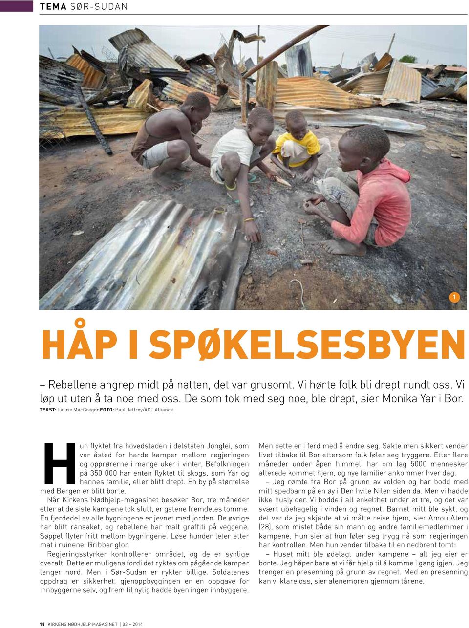 Tekst: Laurie MacGregor Foto: Paul Jeffrey/ACT Alliance Hun flyktet fra hovedstaden i delstaten Jonglei, som var åsted for harde kamper mellom regjeringen og opprørerne i mange uker i vinter.