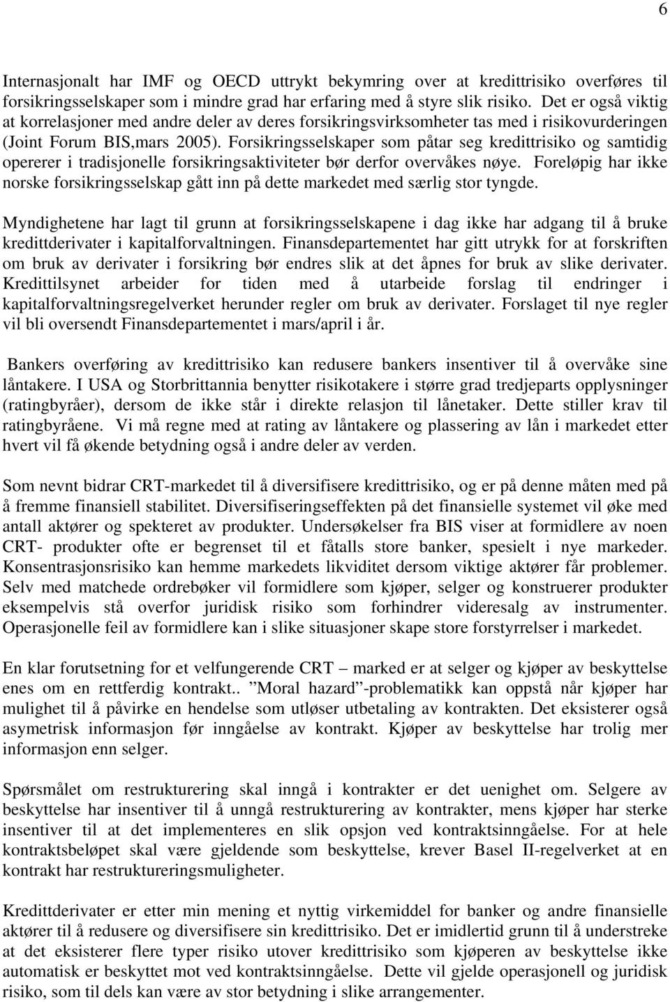 Forsikringsselskaper som påtar seg kredittrisiko og samtidig opererer i tradisjonelle forsikringsaktiviteter bør derfor overvåkes nøye.