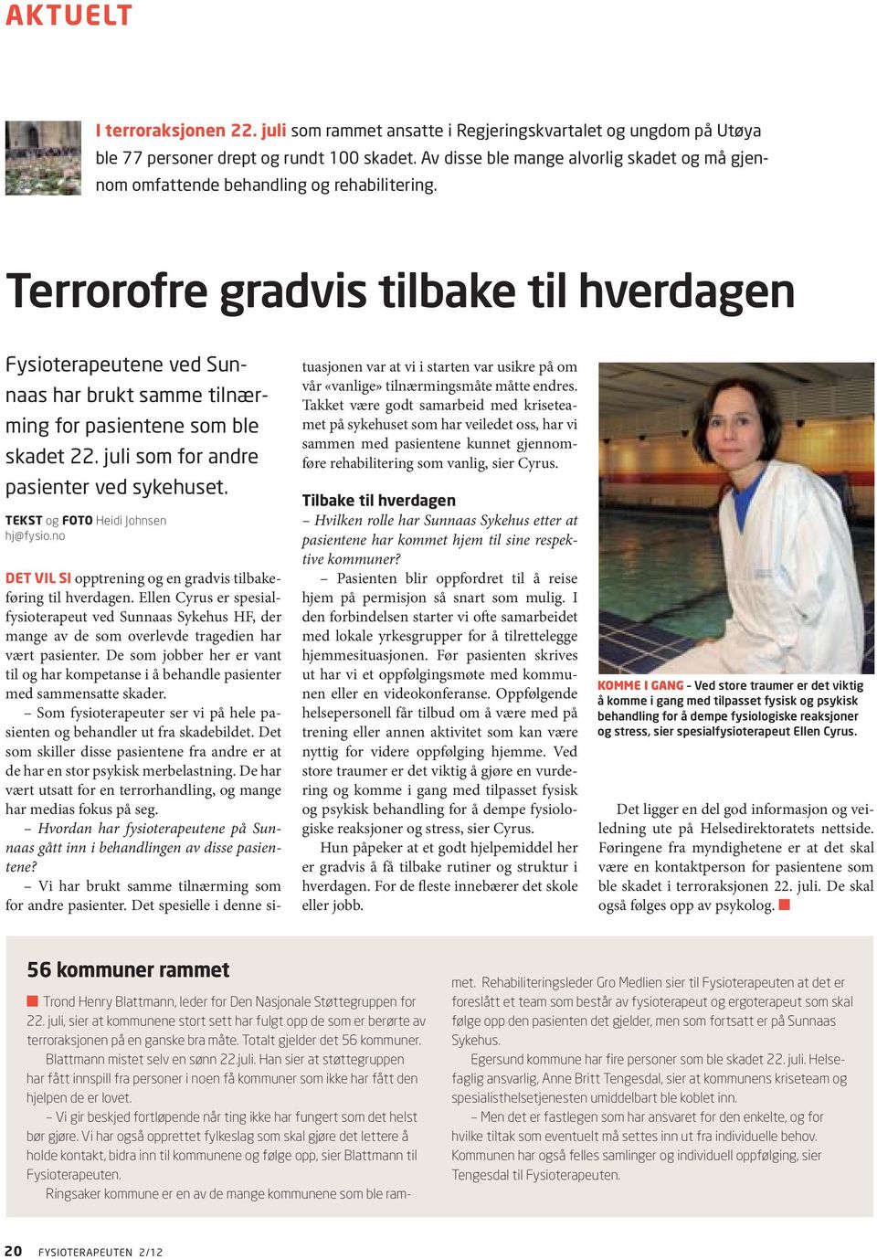 Terrorofre gradvis tilbake til hverdagen Fysioterapeutene ved Sunnaas har brukt samme tilnærming for pasientene som ble skadet 22. juli som for andre pasienter ved sykehuset.