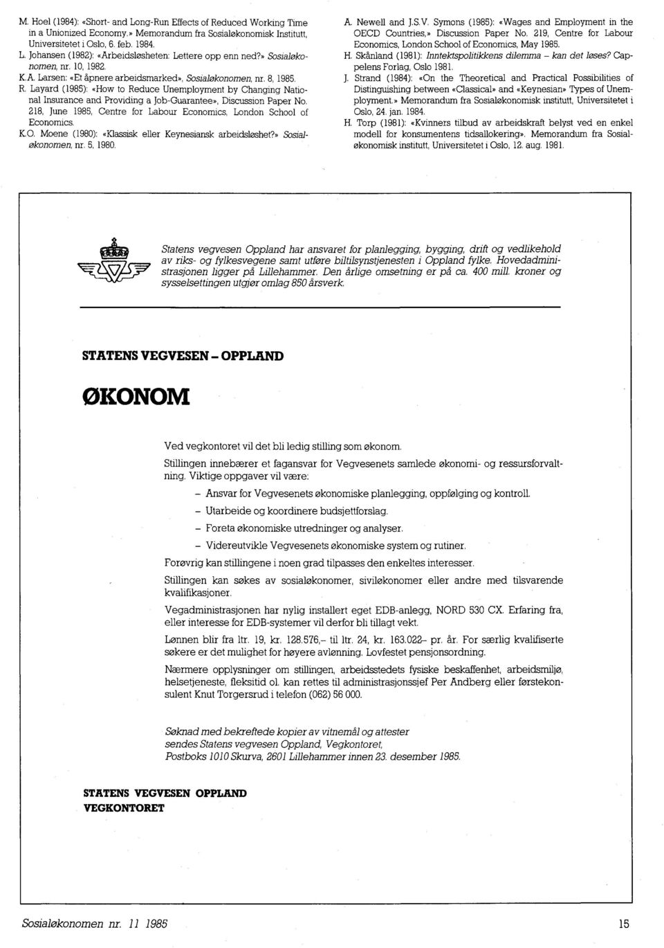 Layard (1985): «How to Reduce Unemployment by Changing National Insurance and Providing a job-guarantee», Discussion Paper No. 218, June 1985, Centre for Labour Economics, London School of Economics.