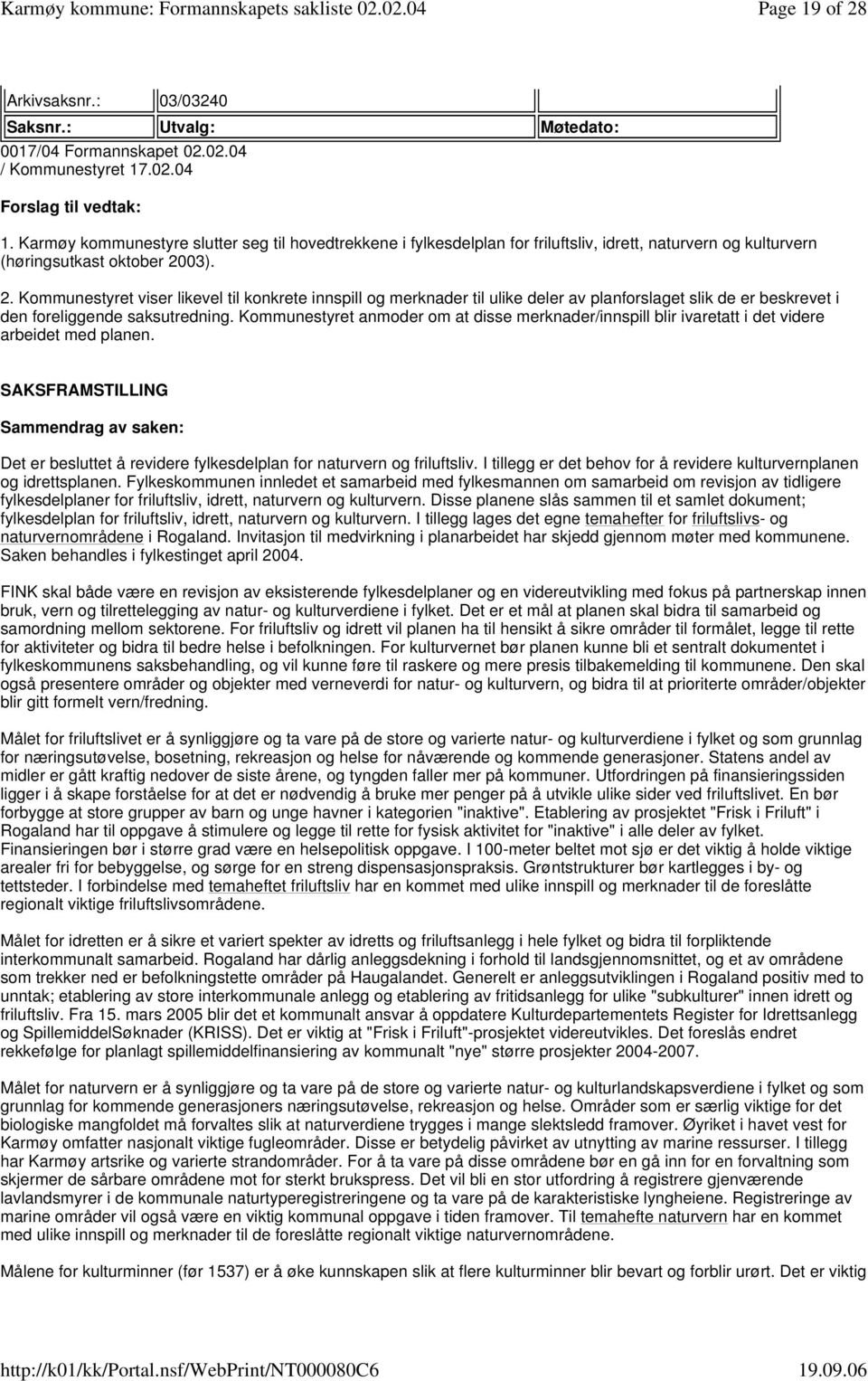 03). 2. Kommunestyret viser likevel til konkrete innspill og merknader til ulike deler av planforslaget slik de er beskrevet i den foreliggende saksutredning.