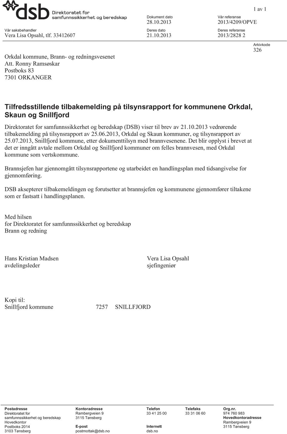 (DSB) viser til brev av 21.10.2013 vedrørende tilbakemelding på tilsynsrapport av 25.06.2013, Orkdal og Skaun kommuner, og tilsynsrapport av 25.07.