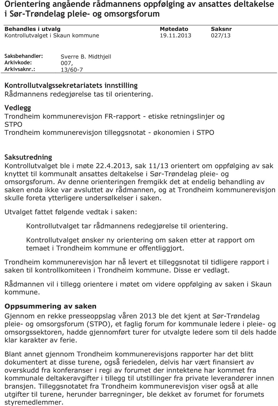Vedlegg Trondheim kommunerevisjon FR-rapport - etiske retningslinjer og STPO Trondheim kommunerevisjon tilleggsnotat - økonomien i STPO Saksutredning Kontrollutvalget ble i møte 22.4.