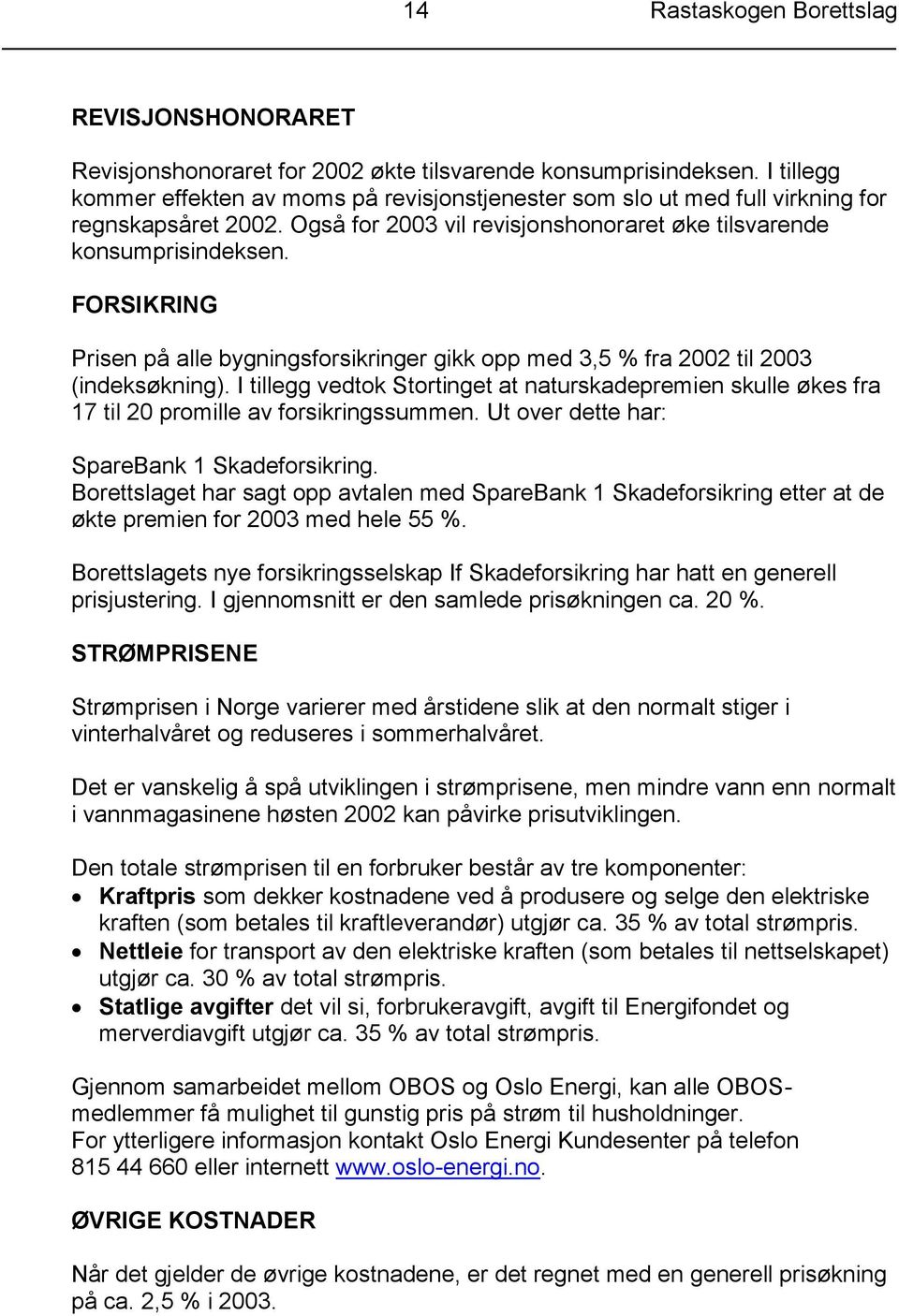 FORSIKRING Prisen på alle bygningsforsikringer gikk opp med 3,5 % fra 2002 til 2003 (indeksøkning).