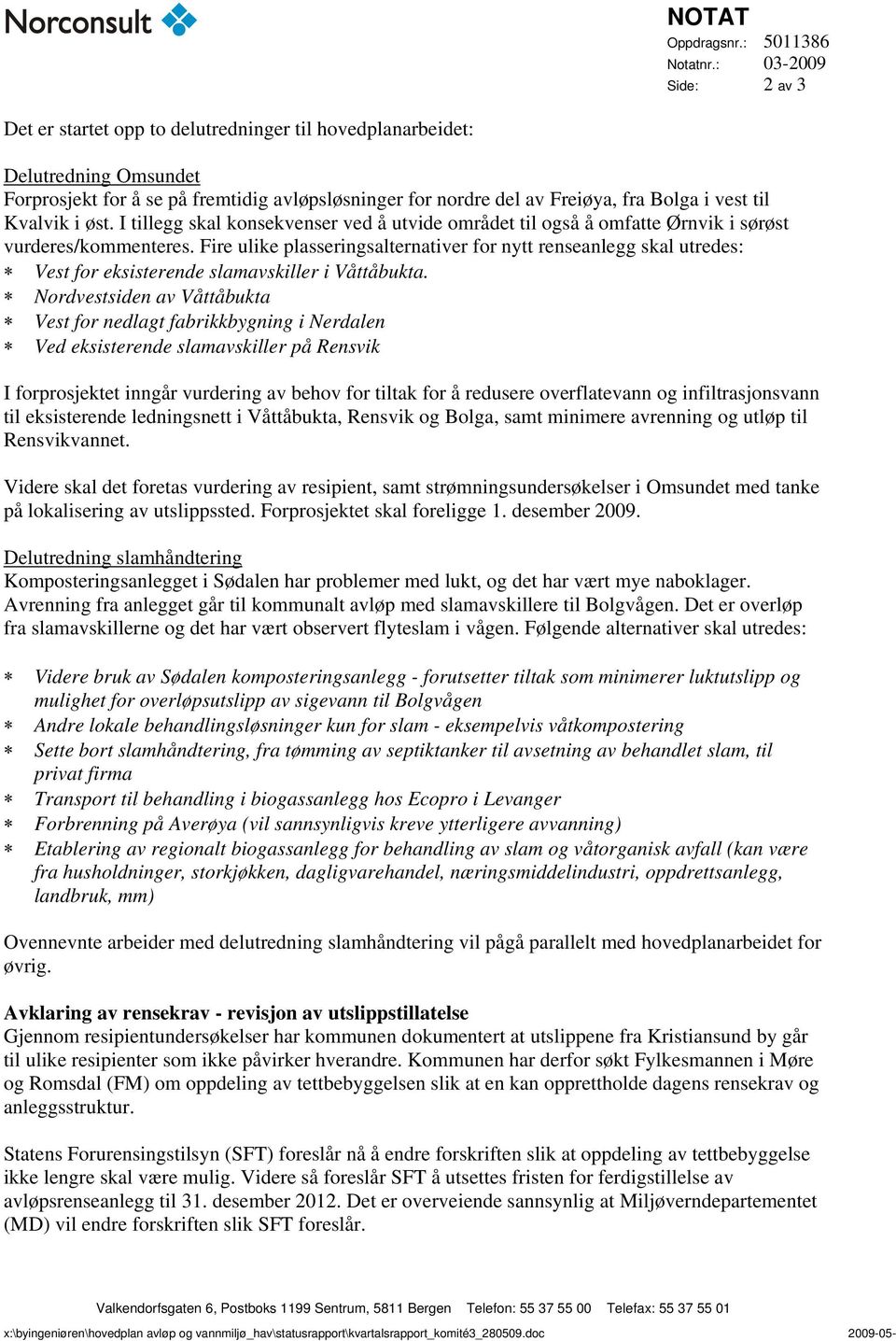 til Kvalvik i øst. I tillegg skal konsekvenser ved å utvide området til også å omfatte Ørnvik i sørøst vurderes/kommenteres.