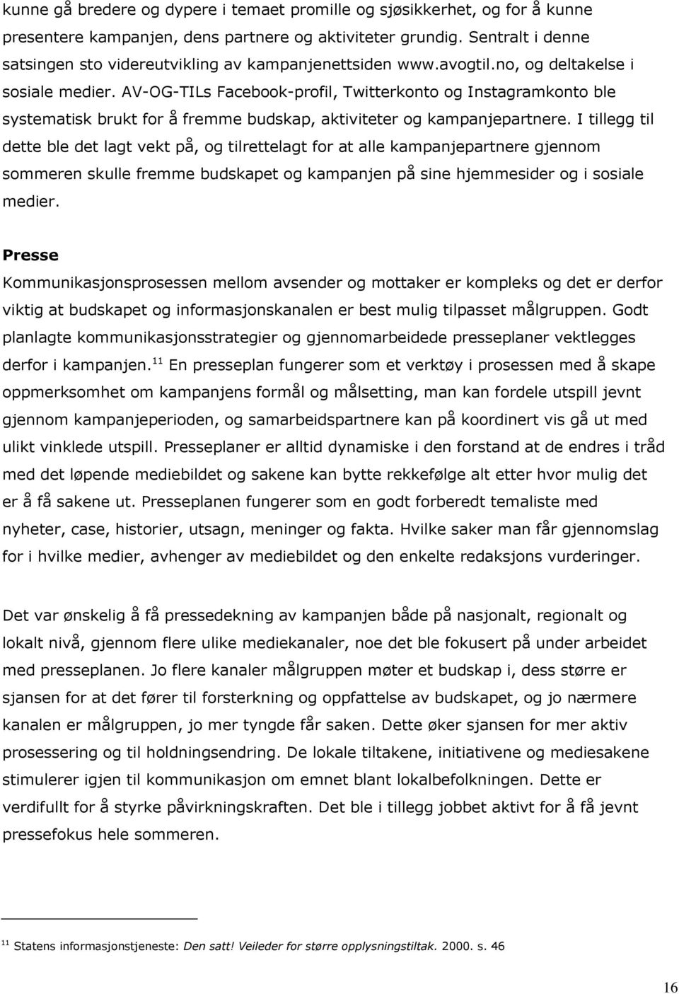 AV-OG-TILs Facebook-profil, Twitterkonto og Instagramkonto ble systematisk brukt for å fremme budskap, aktiviteter og kampanjepartnere.