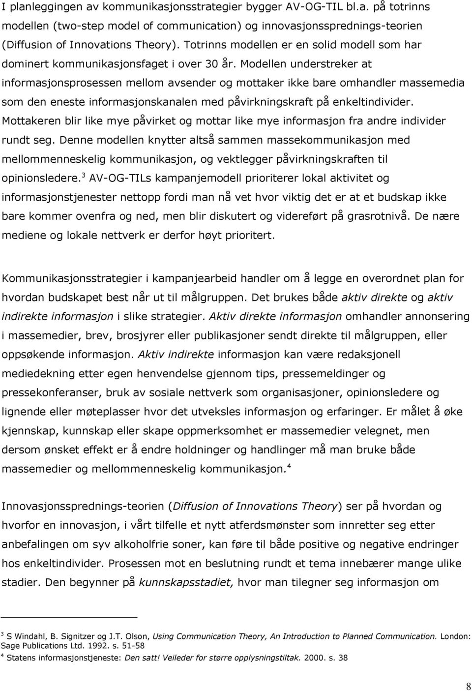 Modellen understreker at informasjonsprosessen mellom avsender og mottaker ikke bare omhandler massemedia som den eneste informasjonskanalen med påvirkningskraft på enkeltindivider.