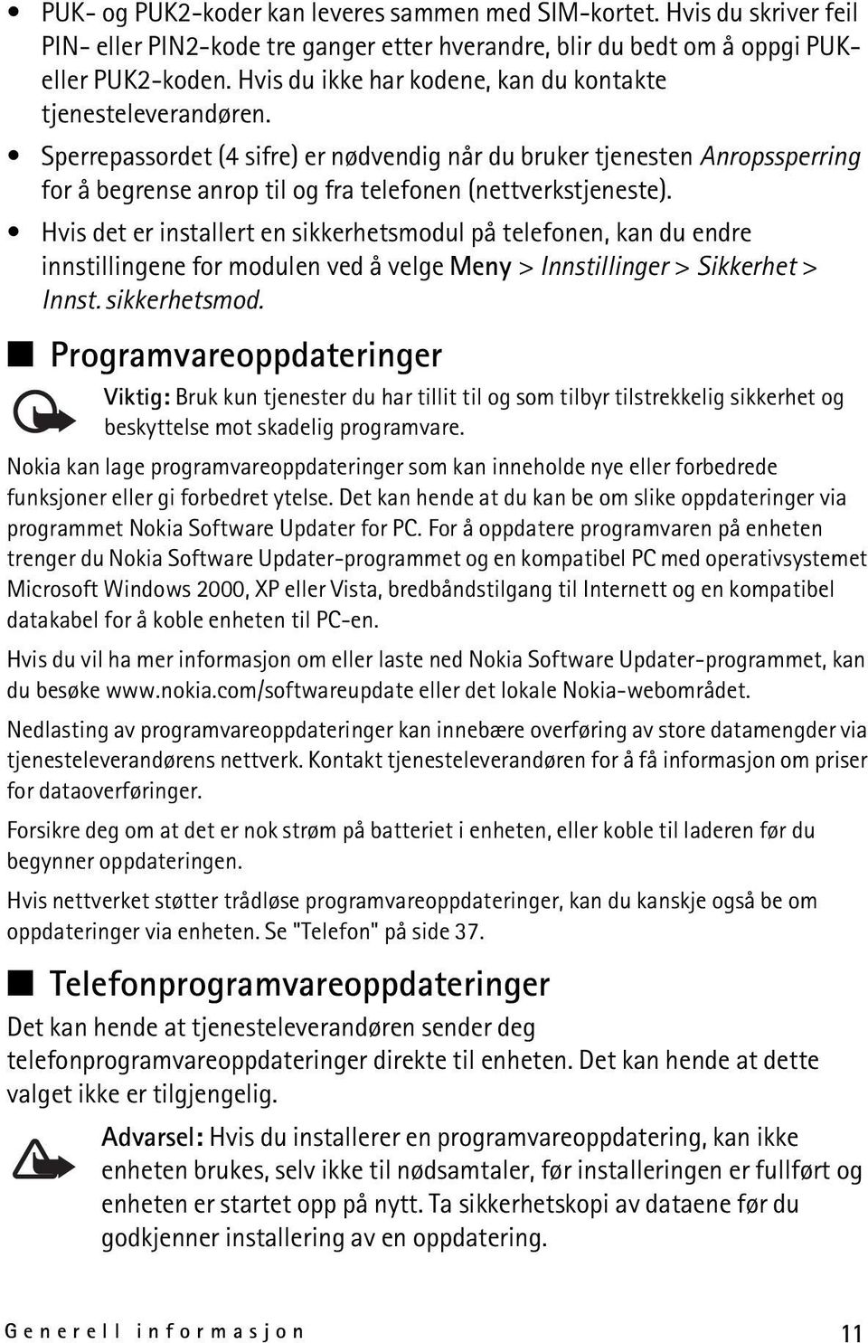 Sperrepassordet (4 sifre) er nødvendig når du bruker tjenesten Anropssperring for å begrense anrop til og fra telefonen (nettverkstjeneste).