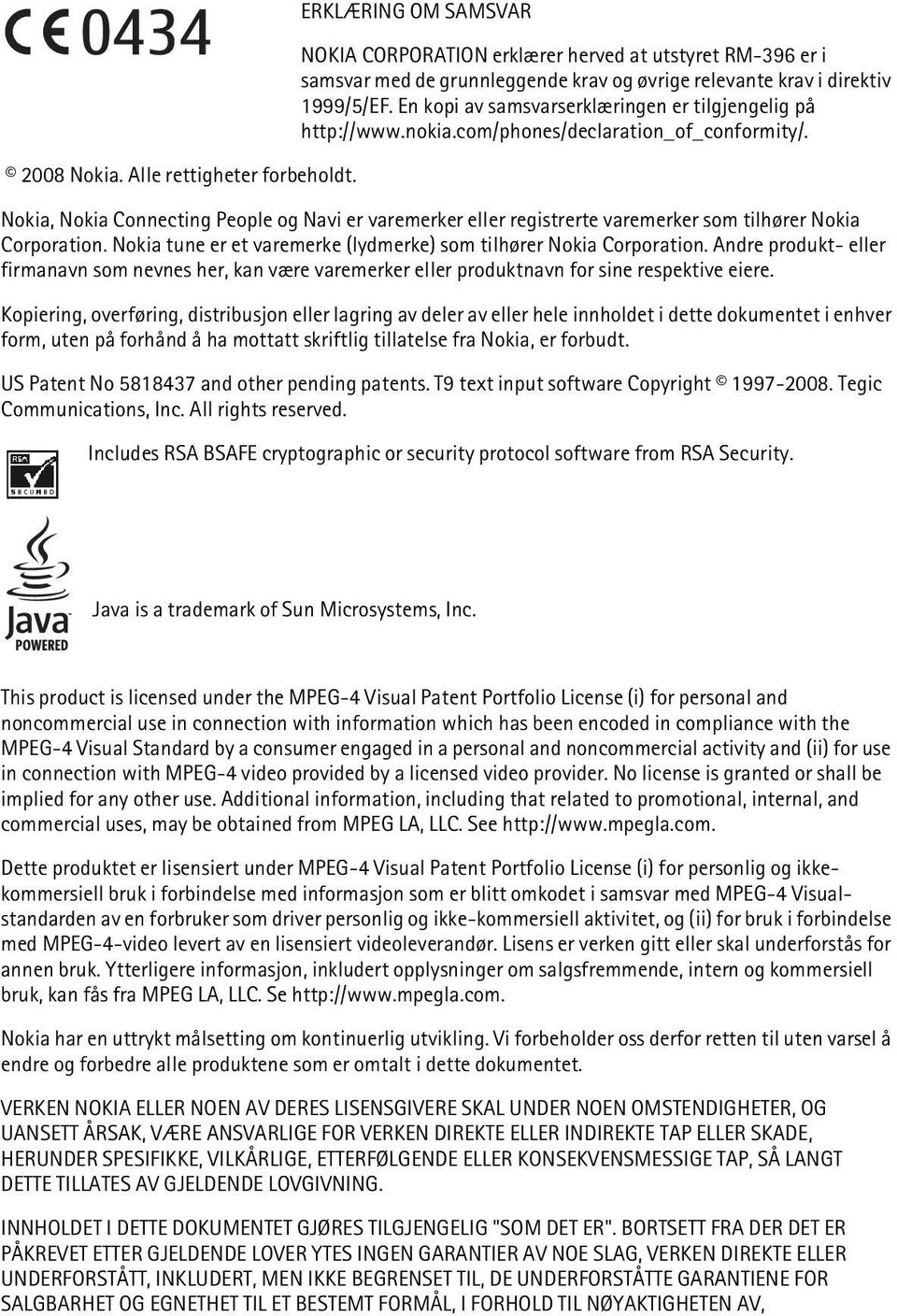 Nokia, Nokia Connecting People og Navi er varemerker eller registrerte varemerker som tilhører Nokia Corporation. Nokia tune er et varemerke (lydmerke) som tilhører Nokia Corporation.