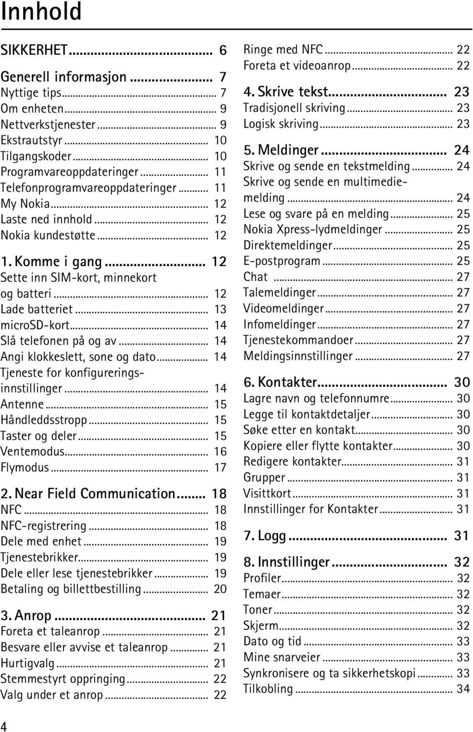 .. 13 microsd-kort... 14 Slå telefonen på og av... 14 Angi klokkeslett, sone og dato... 14 Tjeneste for konfigureringsinnstillinger... 14 Antenne... 15 Håndleddsstropp... 15 Taster og deler.