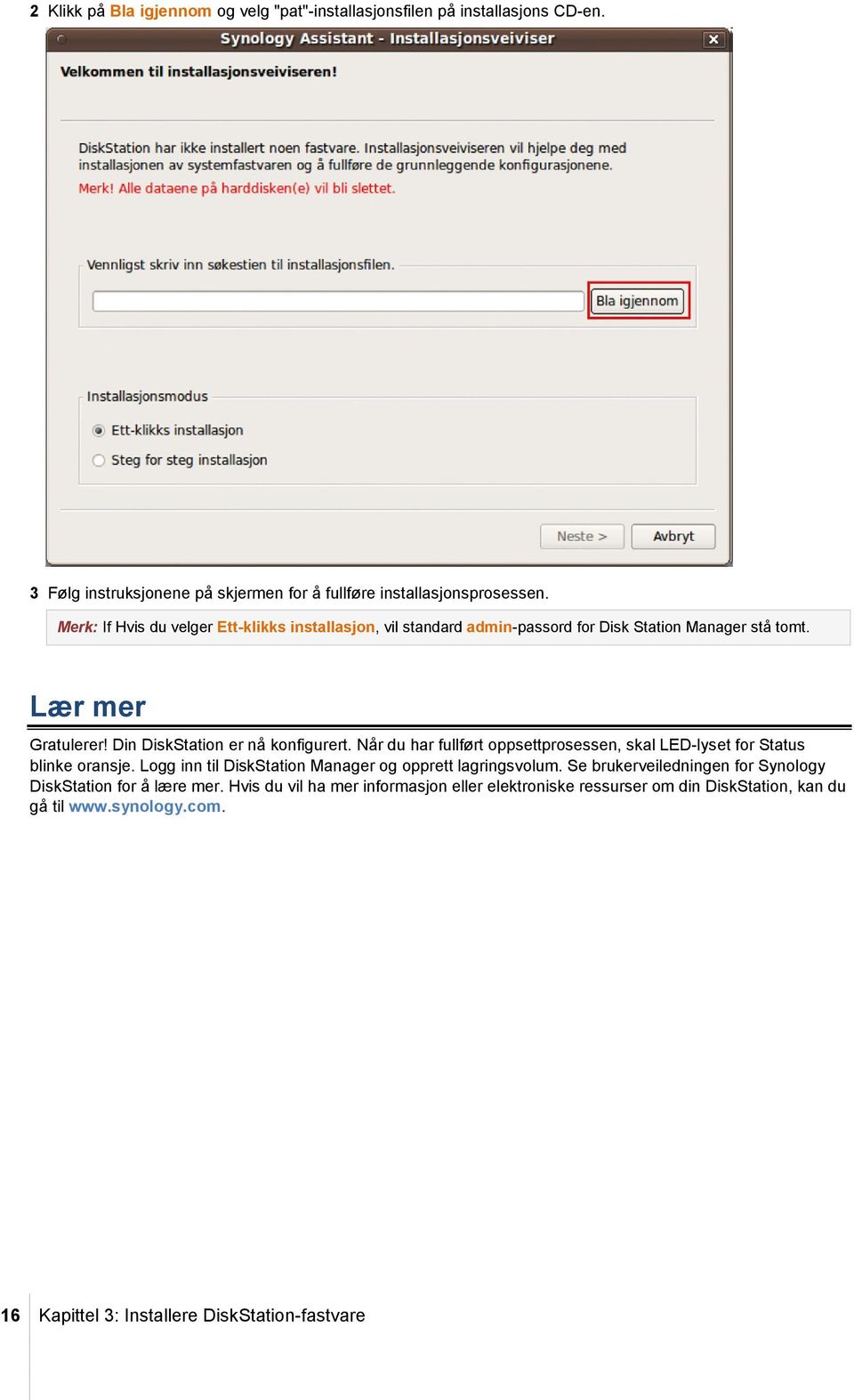 Når du har fullført oppsettprosessen, skal LED-lyset for Status blinke oransje. Logg inn til DiskStation Manager og opprett lagringsvolum.