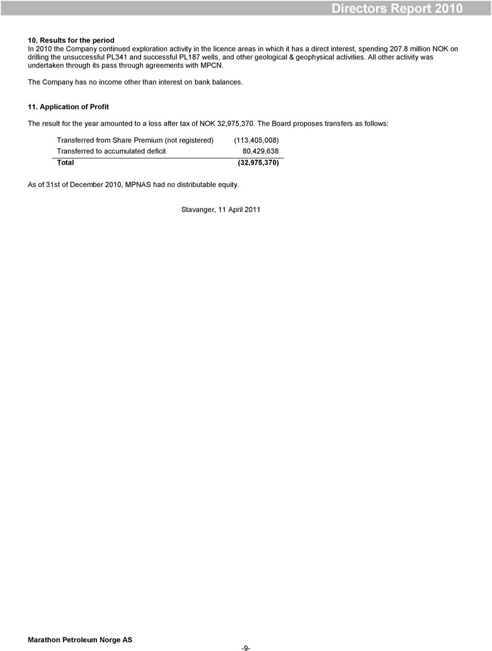 All other activity was undertaken through its pass through agreements with MPCN. The Company has no income other than interest on bank balances. 11.