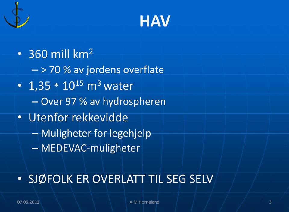 rekkevidde Muligheter for legehjelp MEDEVAC-muligheter