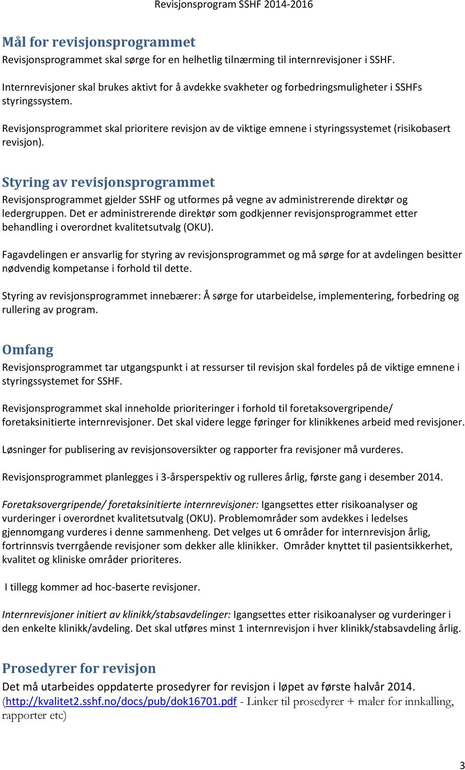 Revisjonsprogrammet skal prioritere revisjon av de viktige emnene i styringssystemet (risikobasert revisjon).