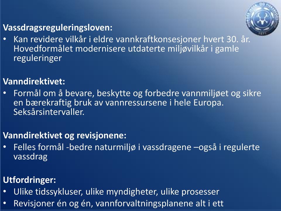 vannmiljøet og sikre en bærekraftig bruk av vannressursene i hele Europa. Seksårsintervaller.