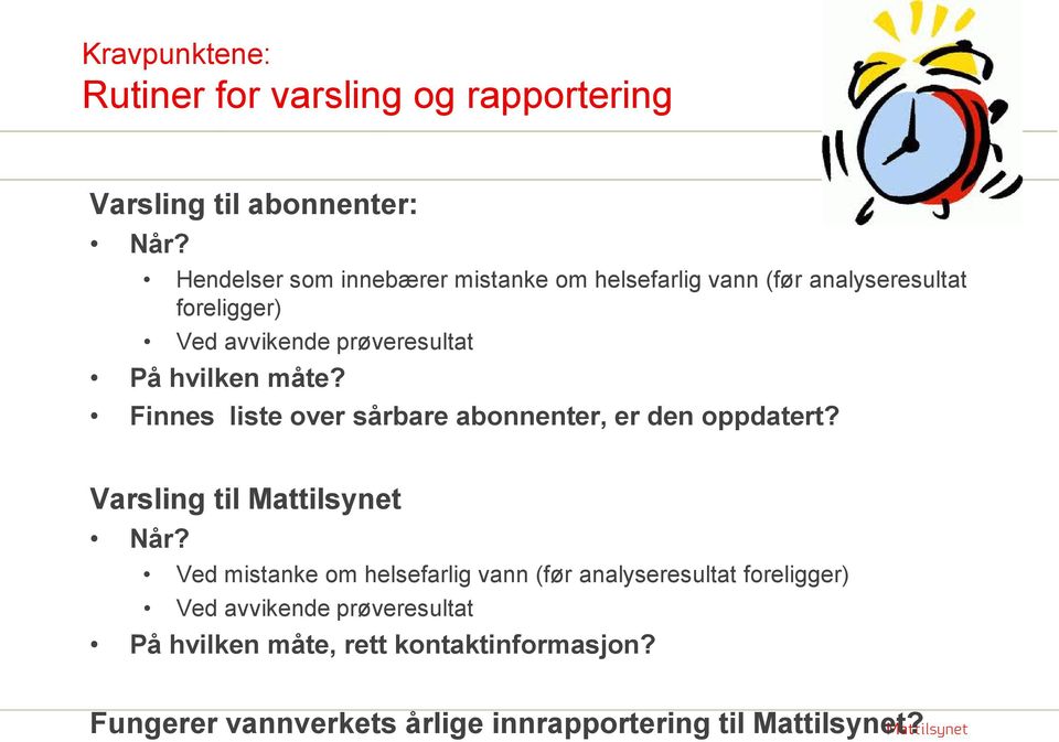 hvilken måte? Finnes liste over sårbare abonnenter, er den oppdatert? Varsling til Mattilsynet Når?