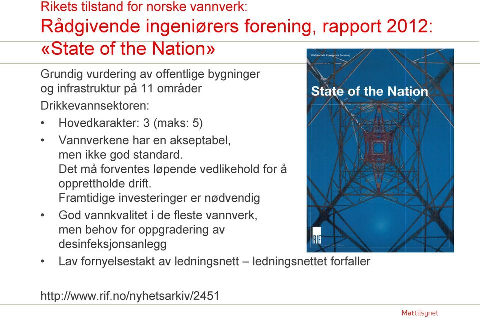 Det må forventes løpende vedlikehold for å opprettholde drift.