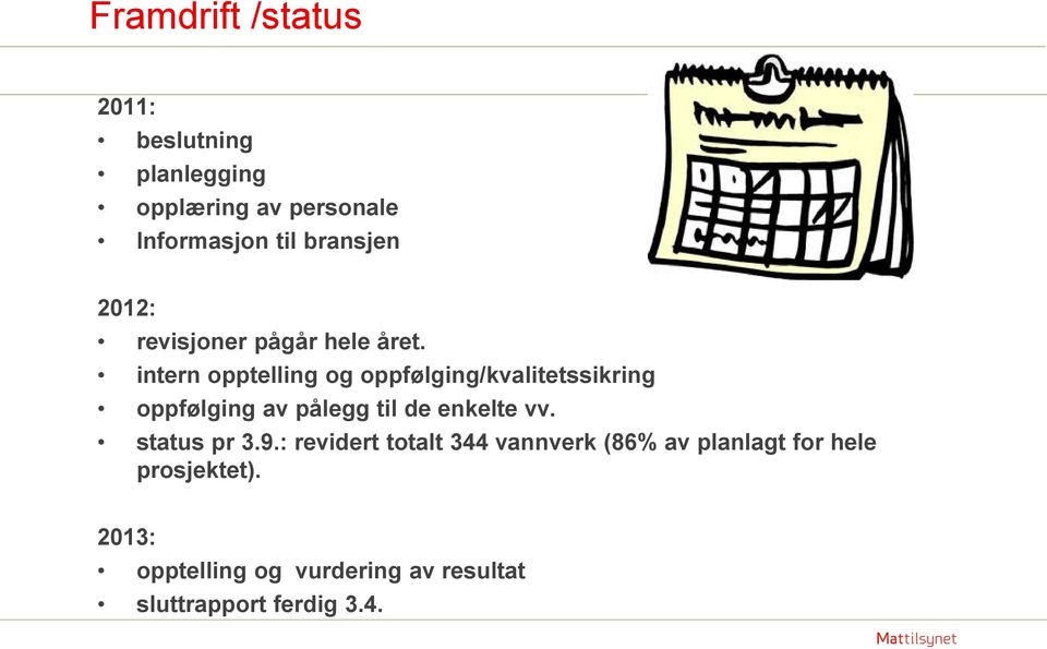 intern opptelling og oppfølging/kvalitetssikring oppfølging av pålegg til de enkelte vv.