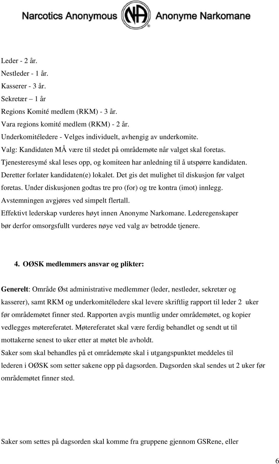 Tjenesteresymé skal leses opp, og komiteen har anledning til å utspørre kandidaten. Deretter forlater kandidaten(e) lokalet. Det gis det mulighet til diskusjon før valget foretas.