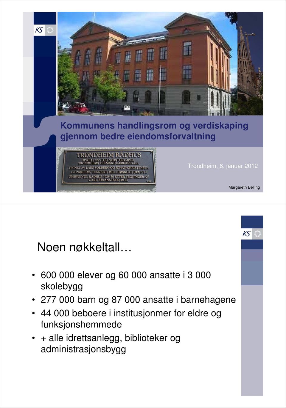 januar 2012 Margareth Belling Noen nøkkeltall 600 000 elever og 60 000 ansatte i 3 000 skolebygg 277 000