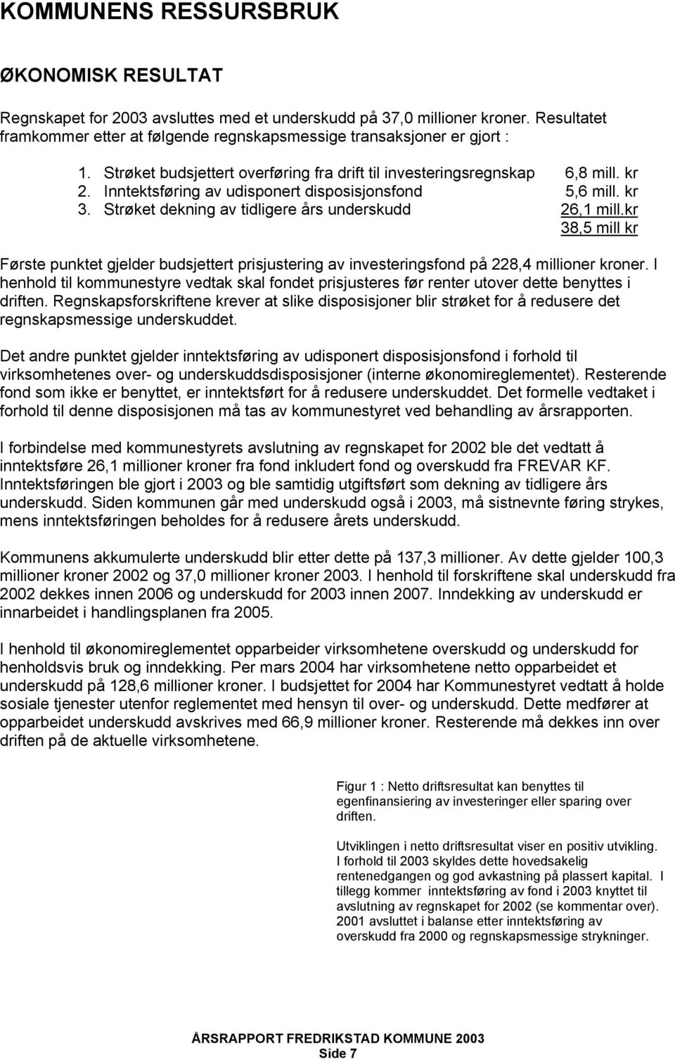 kr 38,5 mill kr Første punktet gjelder budsjettert prisjustering av investeringsfond på 228,4 millioner kroner.