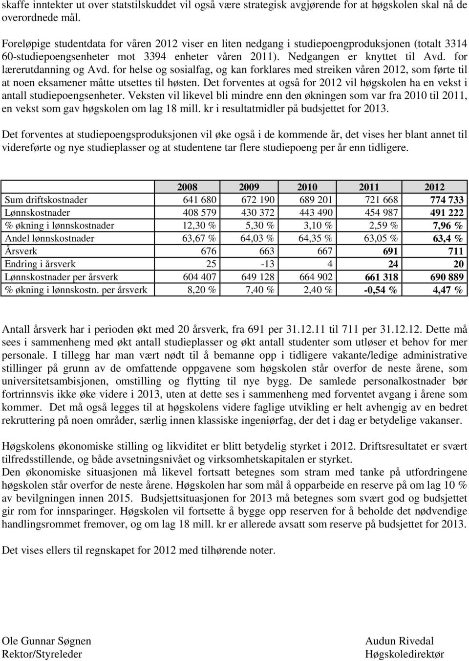 for lærerutdanning og Avd. for helse og sosialfag, og kan forklares med streiken våren 2012, som førte til at noen eksamener måtte utsettes til høsten.