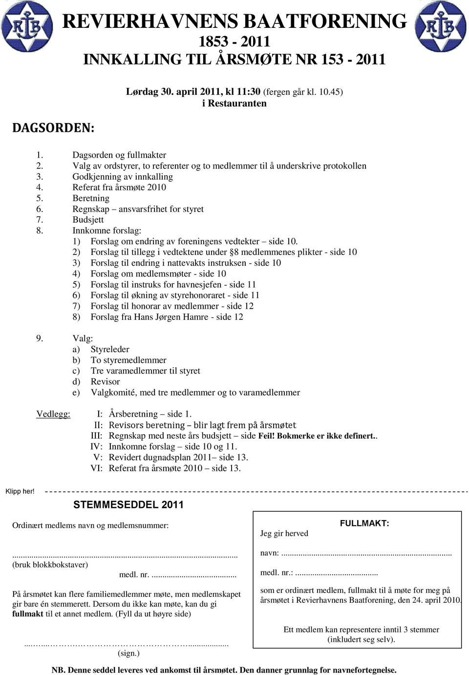 Innkomne forslag: 1) Forslag om endring av foreningens vedtekter side 10.