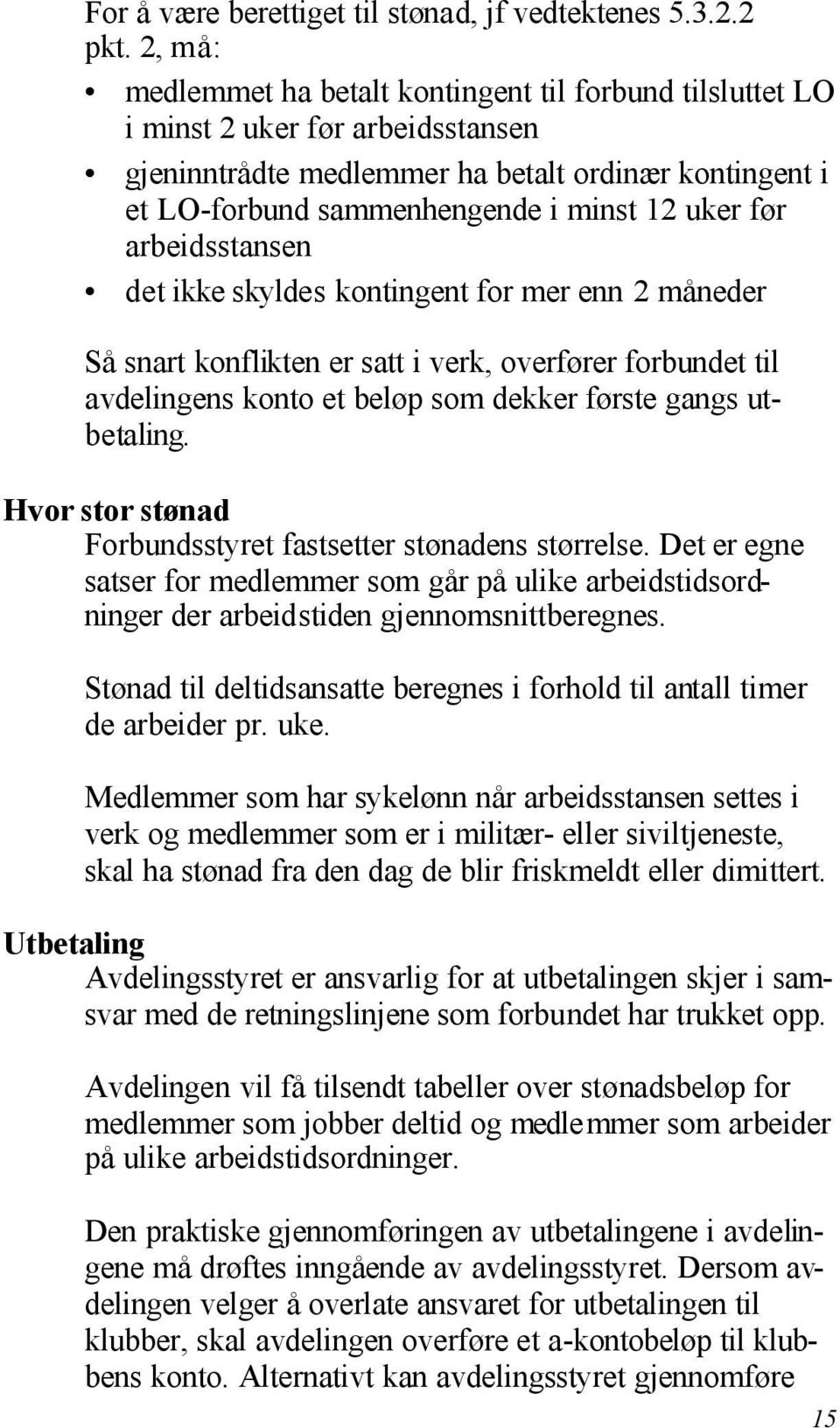 før arbeidsstansen det ikke skyldes kontingent for mer enn 2 måneder Så snart konflikten er satt i verk, overfører forbundet til avdelingens konto et beløp som dekker første gangs utbetaling.