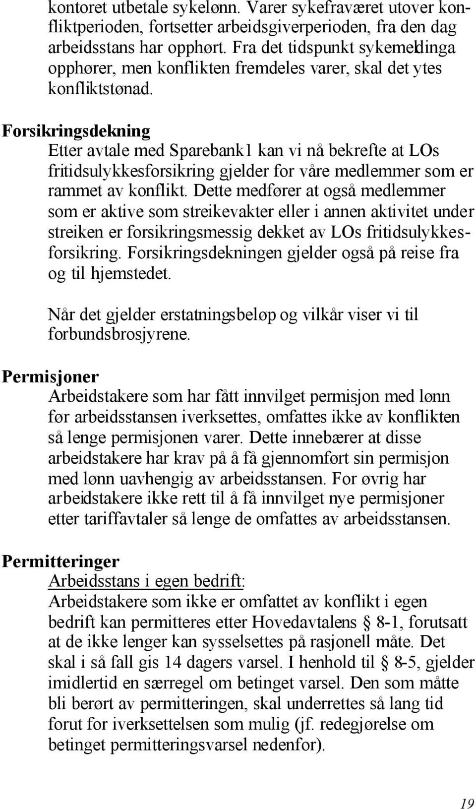 Forsikringsdekning Etter avtale med Sparebank1 kan vi nå bekrefte at LOs fritidsulykkesforsikring gjelder for våre medlemmer som er rammet av konflikt.